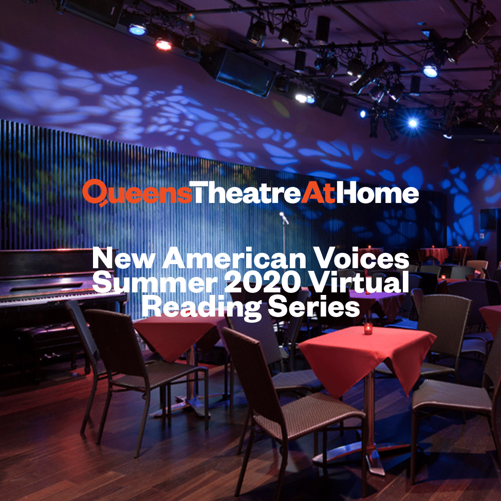 Queens Theatre At Home: New American Voices Summer 2020 Virtual Reading Series